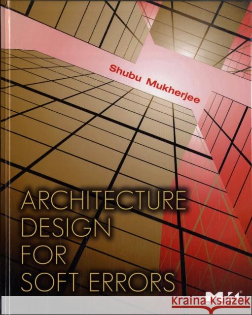 Architecture Design for Soft Errors Shubu Mukherjee 9780123695291 Morgan Kaufmann Publishers