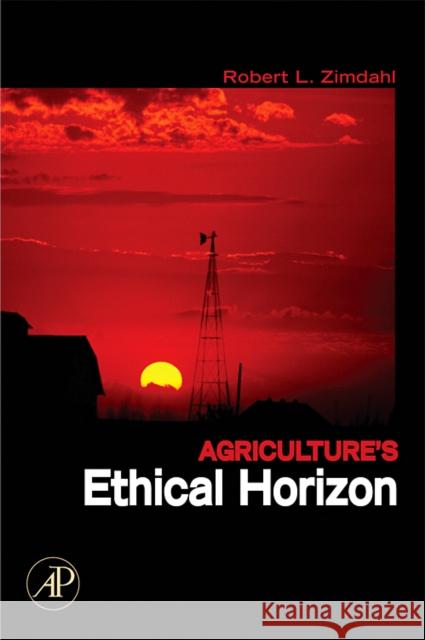 Agriculture's Ethical Horizon Robert L. Zimdahl 9780123705112 Academic Press