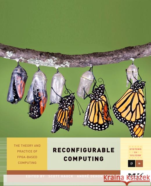 Reconfigurable Computing: The Theory and Practice of Fpga-Based Computation Volume 1 Hauck, Scott 9780123705228 Morgan Kaufmann Publishers