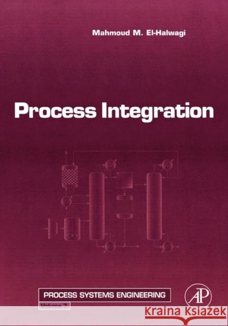 Process Integration: Volume 7 El-Halwagi, Mahmoud M. 9780123705327 Academic Press