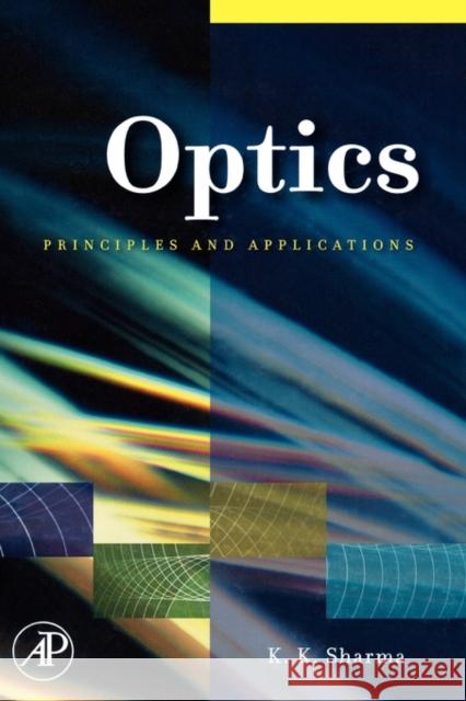 Optics: Principles and Applications K. K. Sharma 9780123706119 Academic Press