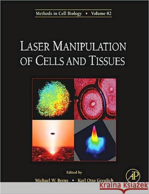 Laser Manipulation of Cells and Tissues: Volume 82 Berns, Michael W. 9780123706485