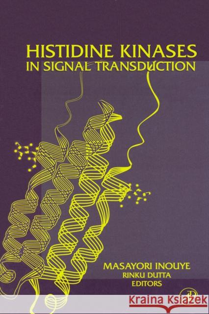 Histidine Kinases in Signal Transduction Masayori Inouye Rinku Dutta 9780123724847 Academic Press