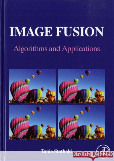 Image Fusion: Algorithms and Applications Stathaki, Tania 9780123725295 Academic Press