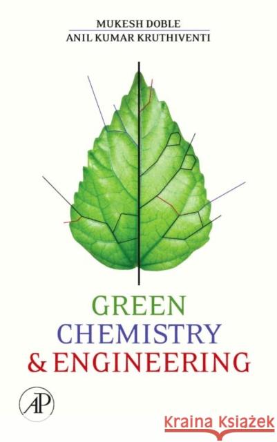 Green Chemistry and Engineering Mukesh Doble Anil Kumar Kruthiventi 9780123725325