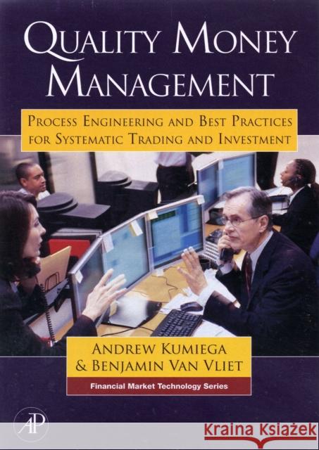 Quality Money Management: Process Engineering and Best Practices for Systematic Trading and Investment Kumiega, Andrew 9780123725493 Academic Press