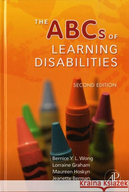 The ABCs of Learning Disabilities Bernice Y. L. Wong Lorraine Graham Maureen Hoskyn 9780123725530