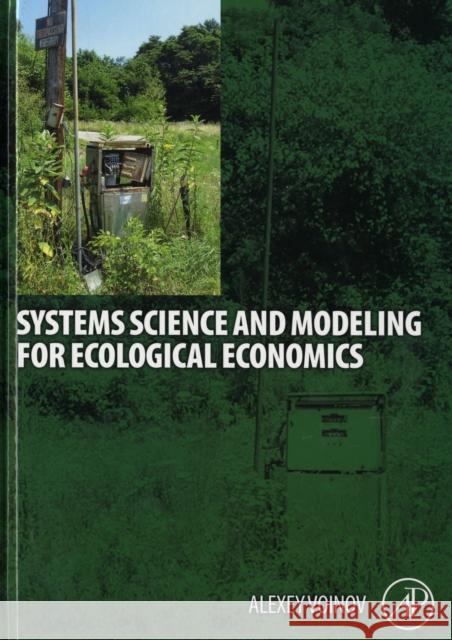 Systems Science and Modeling for Ecological Economics Alexey A Voinov 9780123725837 0