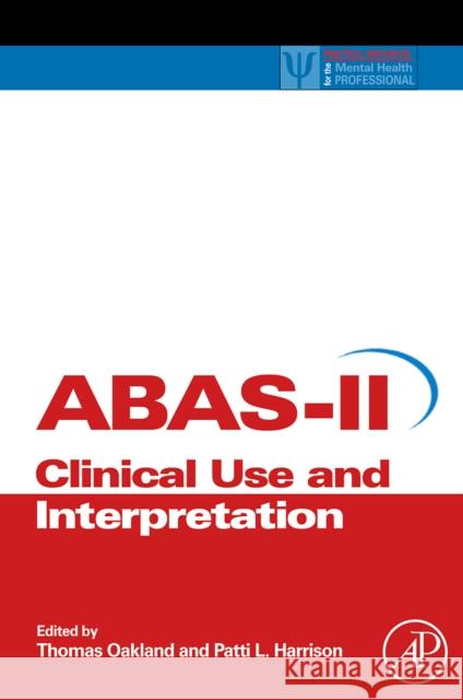 Adaptive Behavior Assessment System-II: Clinical Use and Interpretation Oakland, Thomas 9780123735867 Academic Press