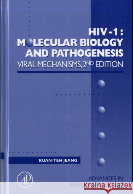 Hiv-1: Molecular Biology and Pathogenesis: Viral Mechanisms: Volume 55 Jeang, Kuan-Teh 9780123736109 Academic Press