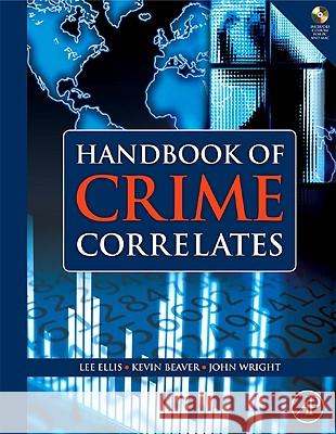Handbook of Crime Correlates [With CDROM] Lee Ellis Kevin M. Beaver John Wright 9780123736123 Academic Press