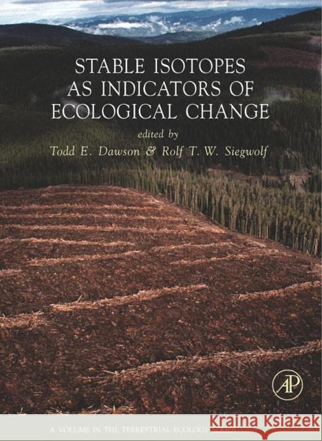 Stable Isotopes as Indicators of Ecological Change: Volume 1 Dawson, Todd E. 9780123736277 0