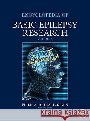 Encyclopedia of Basic Epilepsy Research Philip A. Schwartzkroin 9780123736888 Academic Press