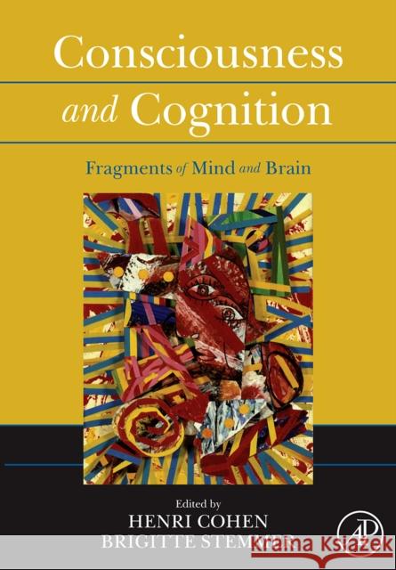Consciousness and Cognition: Fragments of Mind and Brain Cohen, Henri 9780123737342 Academic Press