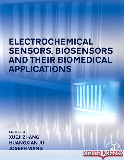 Electrochemical Sensors, Biosensors and Their Biomedical Applications Zhang, Xueji 9780123737380 Academic Press