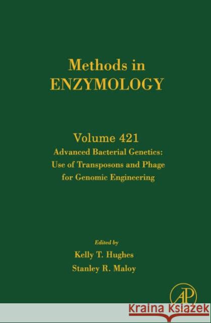 Advanced Bacterial Genetics: Use of Transposons and Phage for Genomic Engineering: Volume 421 Hughes, Kelly T. 9780123737496