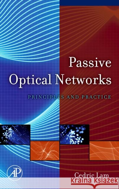 Passive Optical Networks: Principles and Practice Lam, Cedric F. 9780123738530 Academic Press