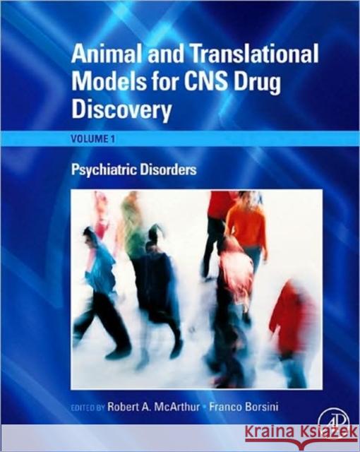 Animal and Translational Models for CNS Drug Discovery: Psychiatric Disorders Robert A. McArthur Franco Borsini 9780123738561 Academic Press