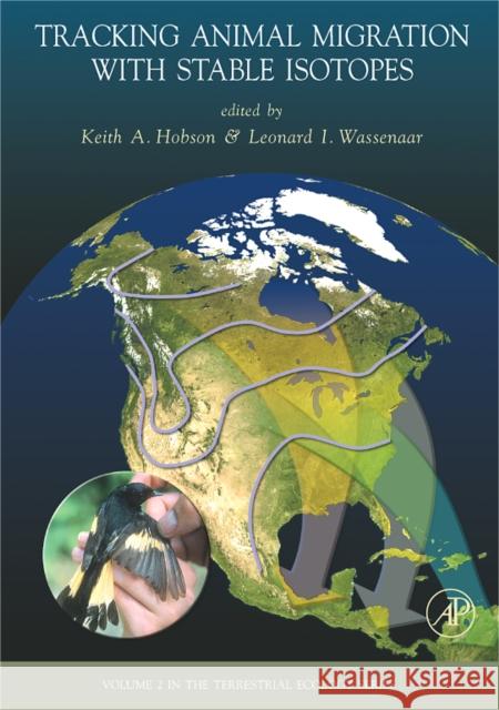 Tracking Animal Migration with Stable Isotopes: Volume 2 Hobson, Keith A. 9780123738677 Academic Press