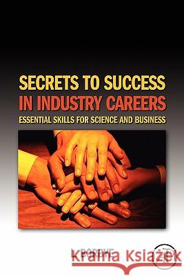 Secrets to Success in Industry Careers : Essential Skills for Science and Business L. Borbye 9780123738691 Academic Press