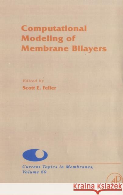 Computational Modeling of Membrane Bilayers: Volume 60 Sundararajan, V. 9780123738936