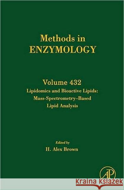 Lipidomics and Bioactive Lipids: Mass Spectrometry Based Lipid Analysis: Volume 432 Brown, H. Alex 9780123738950 Academic Press