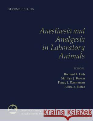 Anesthesia and Analgesia in Laboratory Animals Richard Fish Peggy J. Danneman Marilyn Brown 9780123738981