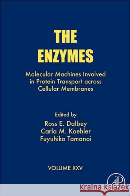 The Enzymes: Molecular Machines Involved in Protein Transport Across Cellular Membranes Volume 25 Dalbey, Ross 9780123739162