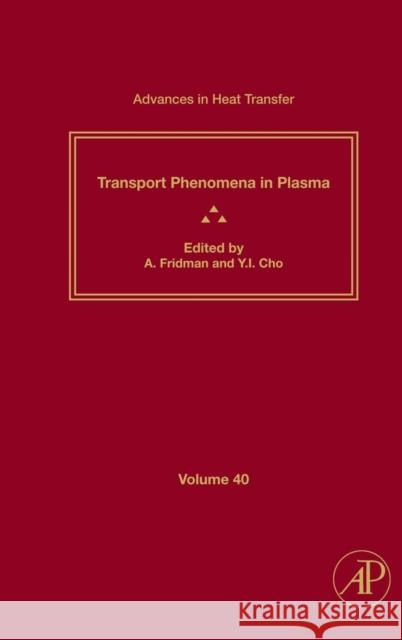 Advances in Heat Transfer: Transport Phenomena in Plasma Volume 40 Hartnett, James P. 9780123739230 Academic Press