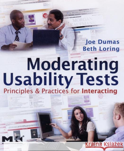Moderating Usability Tests: Principles and Practices for Interacting Dumas, Joseph S. 9780123739339 Morgan Kaufmann Publishers