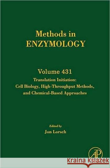 Translation Initiation: Cell Biology, High-Throughput and Chemical-Based Approaches: Volume 431 Lorsch, Jon 9780123739643