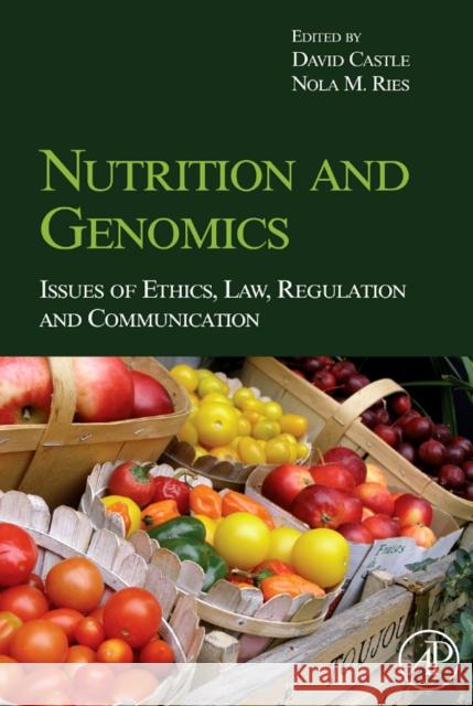 Nutrition and Genomics: Issues of Ethics, Law, Regulation and Communication Castle, David 9780123741257