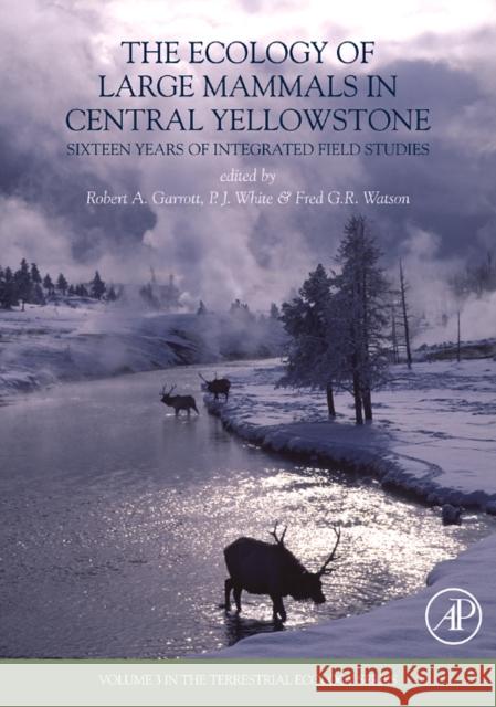 The Ecology of Large Mammals in Central Yellowstone: Sixteen Years of Integrated Field Studies Volume 3 Garrott, Robert A. 9780123741745