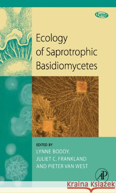 Ecology of Saprotrophic Basidiomycetes: Volume 28 Boddy, Lynne 9780123741851 Academic Press