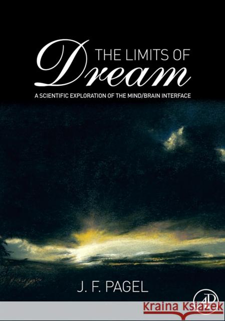 The Limits of Dream: A Scientific Exploration of the Mind / Brain Interface Pagel, James 9780123742155 Academic Press