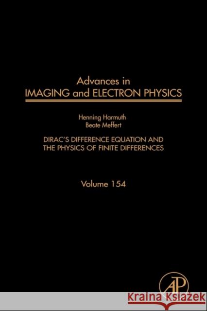 Advances in Imaging and Electron Physics: Dirac's Difference Equation and the Physics of Finite Differences Volume 154 Harmuth, Henning 9780123742216