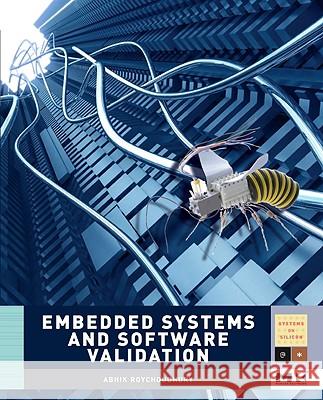 Embedded Systems and Software Validation Abhik Roychoudhury 9780123742308 Morgan Kaufmann Publishers