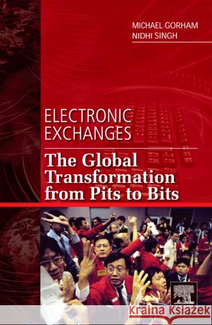 Electronic Exchanges: The Global Transformation from Pits to Bits Gorham, Michael 9780123742520