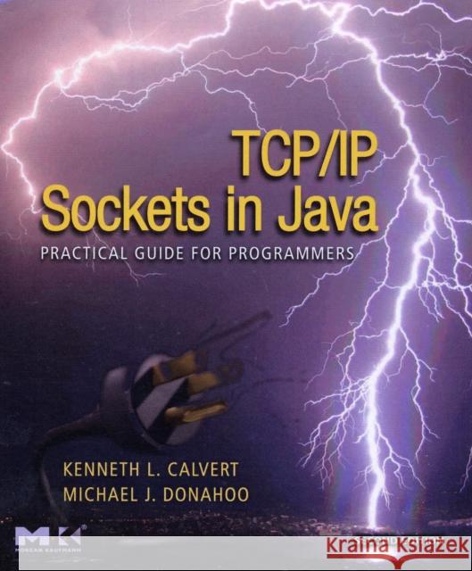 Tcp/IP Sockets in Java: Practical Guide for Programmers Kenneth L. Calvert Michael J. Donahoo 9780123742551