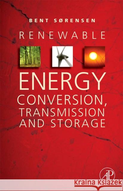 Renewable Energy Conversion, Transmission and Storage Sorensen (Sørensen), Bent 9780123742629