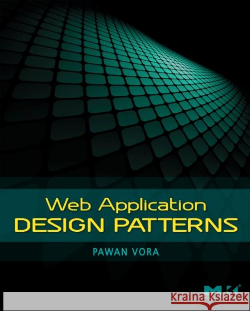 Web Application Design Patterns Pawan Vora 9780123742650 Morgan Kaufmann Publishers