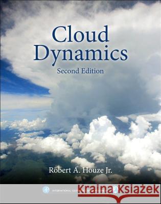 Cloud Dynamics: Volume 104 Houze Jr, Robert A. 9780123742667 Academic Press