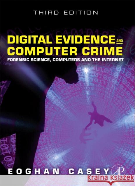 Digital Evidence and Computer Crime: Forensic Science, Computers and the Internet Casey, Eoghan 9780123742681