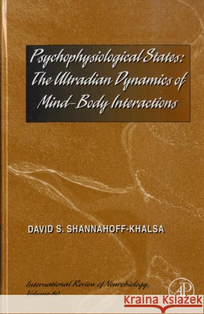 Psychophysiological States: The Ultradian Dynamics of Mind-Body Interactions Volume 80 Shannahoff-Khalsa, David S. 9780123742759