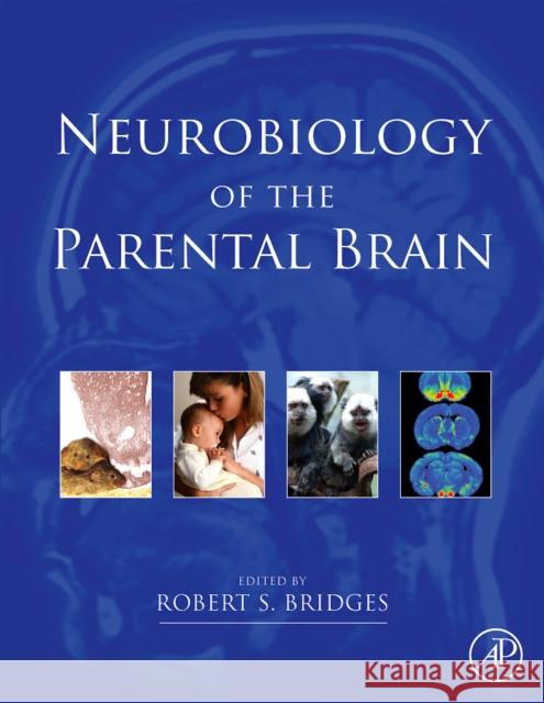 Neurobiology of the Parental Brain Robert Bridges 9780123742858 Academic Press