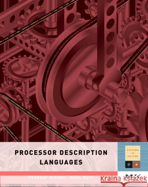 Processor Description Languages: Volume 1 Mishra, Prabhat 9780123742872