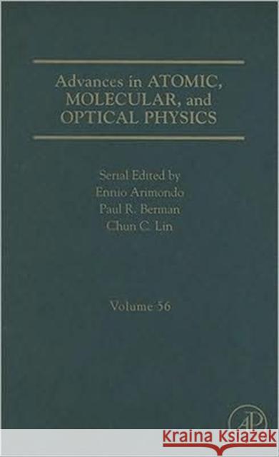 Advances in Atomic, Molecular, and Optical Physics: Volume 56 Arimondo, Ennio 9780123742902 Academic Press