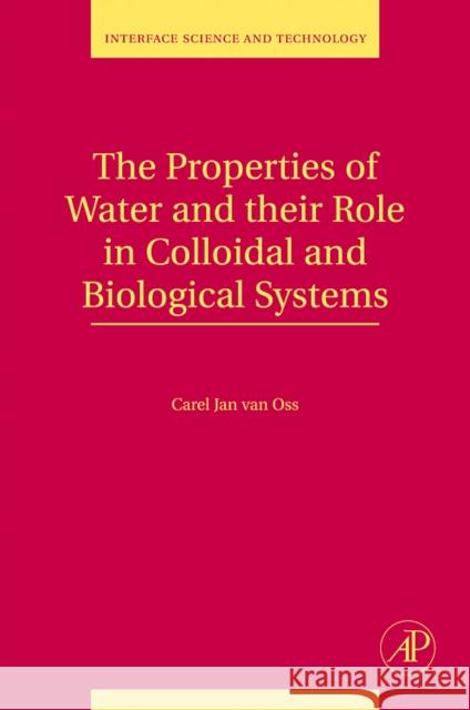 The Properties of Water and their Role in Colloidal and Biological Systems Carel Jan Va 9780123743039 ELSEVIER SCIENCE & TECHNOLOGY