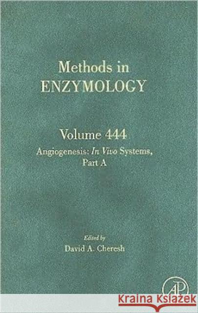 Angiogenesis: In Vivo Systems, Part a: Volume 444 Cheresh, David A. 9780123743138