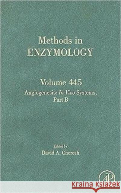 Angiogenesis: In Vivo Systems, Part B: Volume 445 Cheresh, David A. 9780123743145 Academic Press